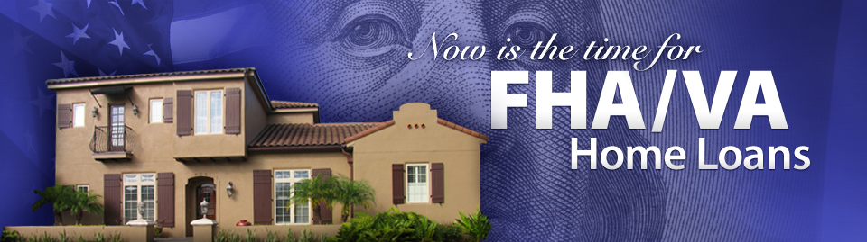 Now is the time for FHA/VA Home Loans